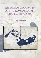 Urban Geography of the Roman World, 100 BC to AD 300 cena un informācija | Vēstures grāmatas | 220.lv