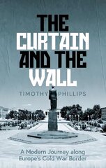 Curtain and the Wall: A Modern Journey Along Europe's Cold War Border цена и информация | Исторические книги | 220.lv