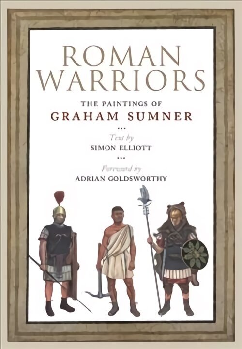 Roman Warriors: The Paintings of Graham Sumner cena un informācija | Vēstures grāmatas | 220.lv