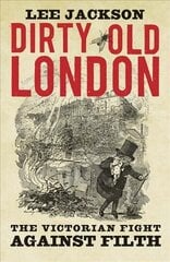 Dirty Old London: The Victorian Fight Against Filth cena un informācija | Vēstures grāmatas | 220.lv