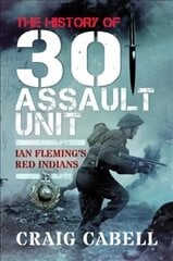 History of 30 Assault Unit: Ian Fleming's Red Indians цена и информация | Исторические книги | 220.lv