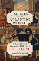 Empires of the Atlantic World: Britain and Spain in America 1492-1830 Reprint цена и информация | Исторические книги | 220.lv