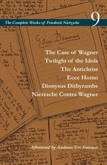 Case of Wagner / Twilight of the Idols / The Antichrist / Ecce Homo / Dionysus Dithyrambs / Nietzsche Contra Wagner: Volume 9 цена и информация | Исторические книги | 220.lv
