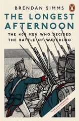 Longest Afternoon: The 400 Men Who Decided the Battle of Waterloo cena un informācija | Vēstures grāmatas | 220.lv