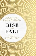 Rise and Fall: A History of the World in Ten Empires cena un informācija | Vēstures grāmatas | 220.lv