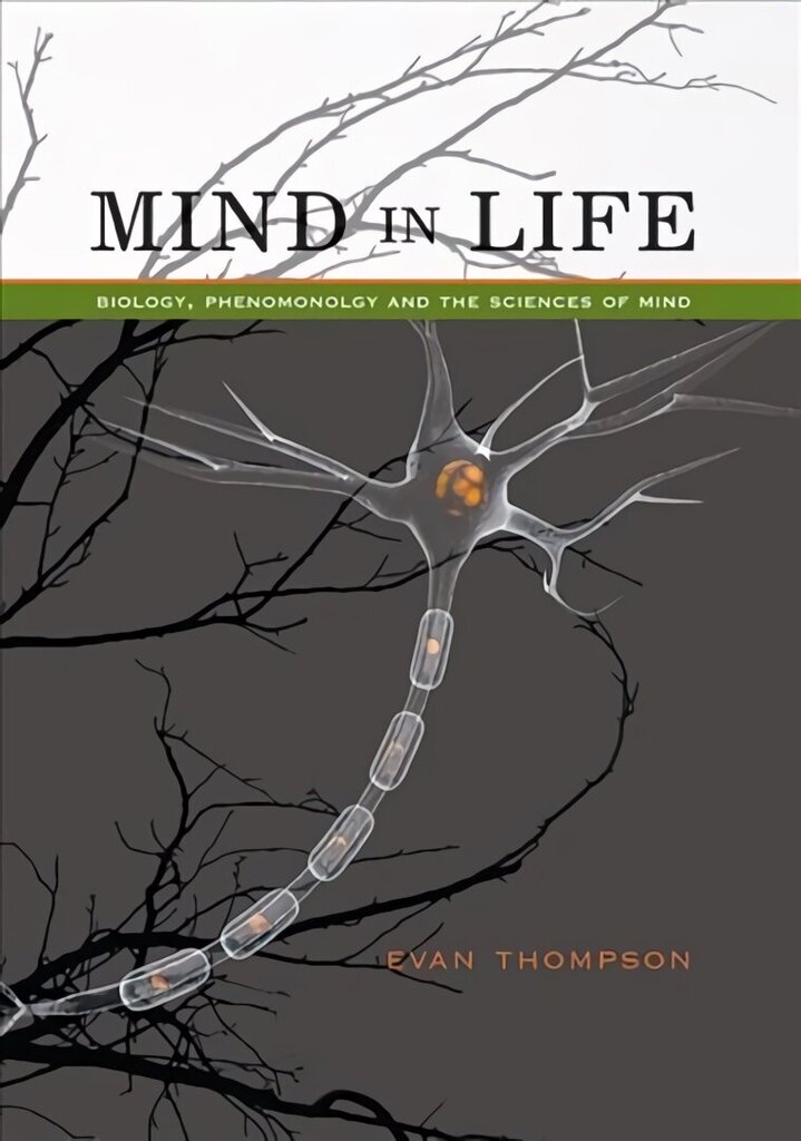 Mind in Life: Biology, Phenomenology, and the Sciences of Mind cena un informācija | Vēstures grāmatas | 220.lv