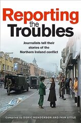 Reporting the Troubles 1: Journalists Tell Their Stories of the Northern Ireland Conflict cena un informācija | Vēstures grāmatas | 220.lv