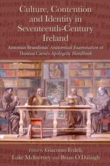 Culture, Contention and Identity in Seventeenth-Century Ireland: Antonius Bruodinus' Anatomical Examination of Thomas Carve's Apologetic Handbook cena un informācija | Vēstures grāmatas | 220.lv