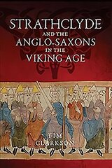 Strathclyde and the Anglo-Saxons in the Viking Age: Strathclyde and the English, AD 750 to 1100 cena un informācija | Vēstures grāmatas | 220.lv