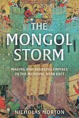 Mongol Storm: Making and Breaking Empires in the Medieval Near East цена и информация | Исторические книги | 220.lv