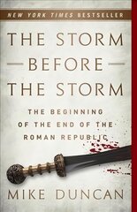 The Storm Before the Storm: The Beginning of the End of the Roman Republic цена и информация | Исторические книги | 220.lv