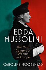 Edda Mussolini: The Most Dangerous Woman in Europe cena un informācija | Vēstures grāmatas | 220.lv