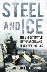 Steel and Ice: The U-Boat Battle in the Arctic and Black Sea 1941-45 cena un informācija | Vēstures grāmatas | 220.lv