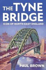 Tyne Bridge: Icon of North-East England cena un informācija | Vēstures grāmatas | 220.lv