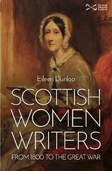 Scottish Women Writers: from 1800 to the Great War cena un informācija | Vēstures grāmatas | 220.lv