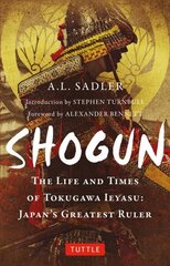 Shogun: The Life and Times of Tokugawa Ieyasu: Japan's Greatest Ruler цена и информация | Исторические книги | 220.lv