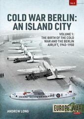 Cold War Berlin: An Island City Volume 1 - the Birth of the Cold War and the Berlin Airlift, 1945-1950 cena un informācija | Vēstures grāmatas | 220.lv