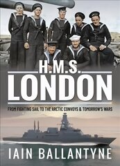 HMS London: From Fighting Sail to the Arctic Convoys & Beyond cena un informācija | Vēstures grāmatas | 220.lv