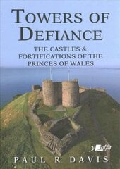 Towers of Defiance - Castles and Fortifications of the Princes of Wales цена и информация | Исторические книги | 220.lv