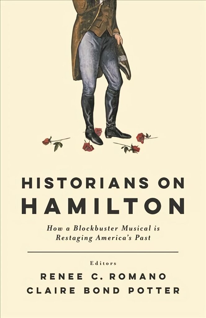 Historians on Hamilton: How a Blockbuster Musical Is Restaging America's Past cena un informācija | Vēstures grāmatas | 220.lv