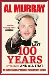 Last 100 Years (give or take) and All That: An hilarious gallop through 20th Century Britain цена и информация | Исторические книги | 220.lv