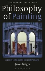 Philosophy of Painting: Ancient, Modern, Contemporary 2nd edition cena un informācija | Vēstures grāmatas | 220.lv