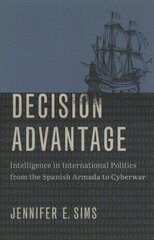 Decision Advantage: Intelligence in International Politics from the Spanish Armada to Cyberwar цена и информация | Исторические книги | 220.lv