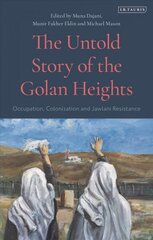 Untold Story of the Golan Heights: Occupation, Colonization and Jawlani Resistance cena un informācija | Vēstures grāmatas | 220.lv
