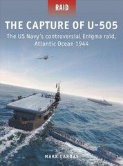 Capture of U-505: The US Navy's controversial Enigma raid, Atlantic Ocean 1944 cena un informācija | Vēstures grāmatas | 220.lv