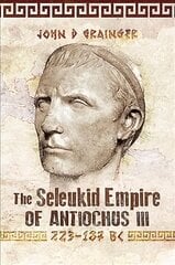 Seleukid Empire of Antiochus III, 223-187 BC cena un informācija | Vēstures grāmatas | 220.lv
