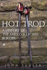 Hot Trod: A History of the Anglo-Scottish Border cena un informācija | Vēstures grāmatas | 220.lv