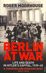 Berlin at War: Life and Death in Hitler's Capital, 1939-45 cena un informācija | Vēstures grāmatas | 220.lv