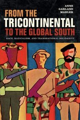 From the Tricontinental to the Global South: Race, Radicalism, and Transnational Solidarity cena un informācija | Vēstures grāmatas | 220.lv