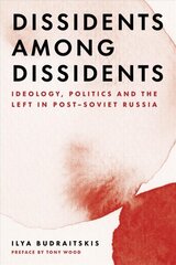 Dissidents among Dissidents: Ideology, Politics and the Left in Post-Soviet Russia цена и информация | Исторические книги | 220.lv