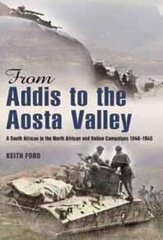 From Addis to the Aosta Valley: A South African in the North African and Italian Campaigns 1940-1945 cena un informācija | Vēstures grāmatas | 220.lv