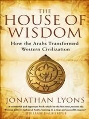 House of Wisdom: How the Arabs Transformed Western Civilization cena un informācija | Vēstures grāmatas | 220.lv