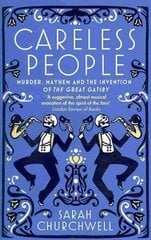 Careless People: Murder, Mayhem and the Invention of The Great Gatsby Digital original цена и информация | Исторические книги | 220.lv