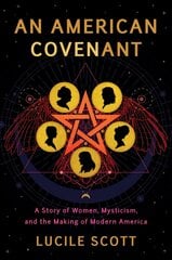American Covenant: A Story of Women, Mysticism, and the Making of Modern America цена и информация | Исторические книги | 220.lv