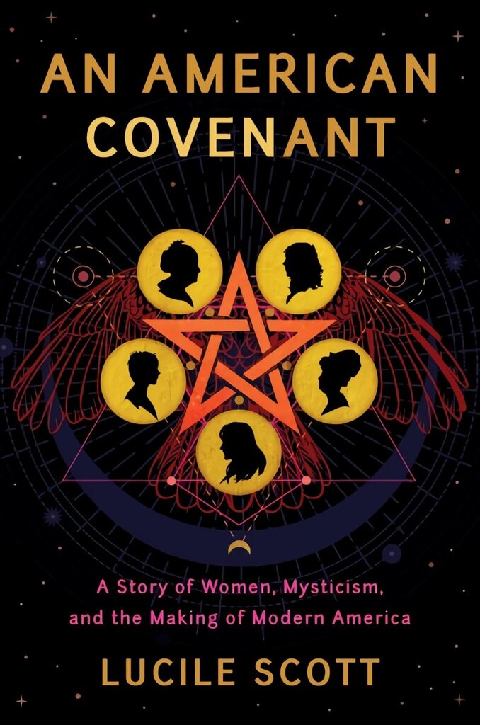 American Covenant: A Story of Women, Mysticism, and the Making of Modern America цена и информация | Vēstures grāmatas | 220.lv