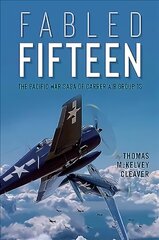 Fabled Fifteen: The Pacific War Saga of Carrier Air Group 15 cena un informācija | Vēstures grāmatas | 220.lv