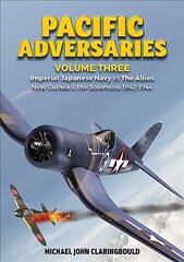 Pacific Adversaries - Volume Three: Imperial Japanese Navy vs the Allies New Guinea & the Solomons 1942-1944 cena un informācija | Vēstures grāmatas | 220.lv