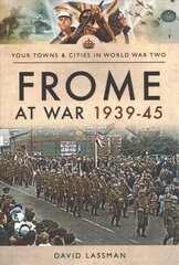 Frome at War 1939-45 cena un informācija | Vēstures grāmatas | 220.lv