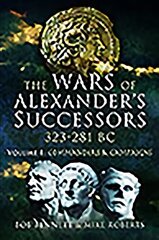 Wars of Alexander's Successors 323 - 281 BC: Volume 1: Commanders and Campaigns цена и информация | Исторические книги | 220.lv