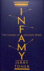 Infamy: The Crimes of Ancient Rome Main cena un informācija | Vēstures grāmatas | 220.lv