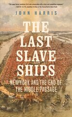 Last Slave Ships: New York and the End of the Middle Passage цена и информация | Исторические книги | 220.lv