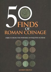 50 Finds of Roman Coinage: Objects from the Portable Antiquities Scheme cena un informācija | Vēstures grāmatas | 220.lv