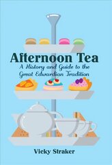 Afternoon Tea: A History and Guide to the Great Edwardian Tradition цена и информация | Исторические книги | 220.lv