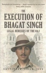 Execution of Bhagat Singh: Legal Heresies of the Raj цена и информация | Исторические книги | 220.lv
