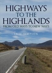 Highways to the Highlands: From Old Ways to New Ways цена и информация | Исторические книги | 220.lv