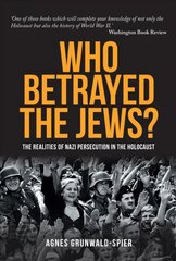Who Betrayed the Jews?: The realities of Nazi persecution in the Holocaust цена и информация | Исторические книги | 220.lv